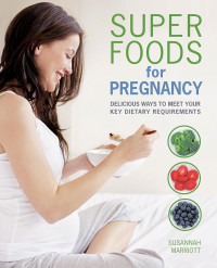 Super Foods for Pregnancy: Delicious Ways to Meet Your Key Dietary Requirements