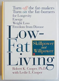 Low-Fat Living: turn off the fat-makers, turn on the fat-burners for longevity, energy, weight loss, freedom from disease