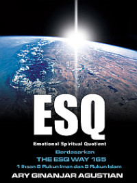 Rahasia sukses membangun kecerdasan emosi dan spiritual: ESQ Emotional Spiritual Quotient