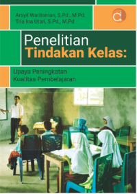 Penelitian Tindakan Kelas : Upaya Peningkatan Kualitas Pembelajaran