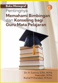 Buku Monograf Pentingnya Memahami Bimbingan dan Konseling bagi Guru Mata Pelajaran