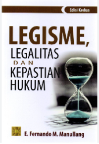 Legalisme, Legalitas dan Kepastian Hukum