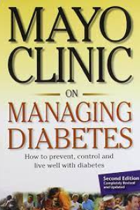 Mayo Clinic on Managing Diabetes: Practical Answers to Help You Enjoy a Healthy and Active Life